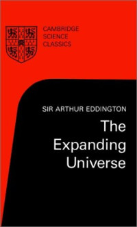 Arthur Eddington — The Expanding Universe: Astronomy's 'Great Debate', 1900-1931 (Cambridge Science Classics)