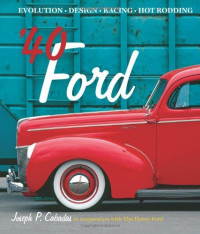 Joseph P. Cabadas — ’40 Ford : Evolution • Design • Racing • Hot Rodding