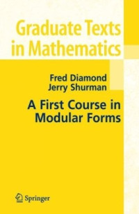 Fred Diamond, Jerry Shurman — A First Course in Modular Forms
