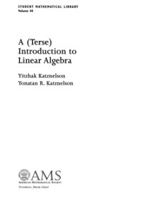 Yitzhak Katznelson, Yonatan R. Katznelson — A (Terse) Introduction to Linear Algebra (Student Mathematical Library, Vol. 44)