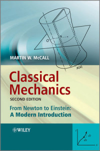 Martin W. McCall(auth.) — Classical Mechanics: From Newton to Einstein: A Modern Introduction, Second Edition