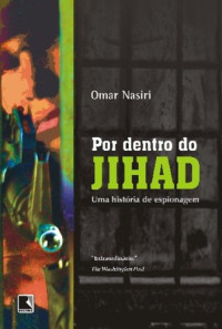 Omar Nasiri — Por dentro do Jihad - Uma História de Espionagem