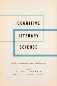 Burke, Michael; Troscianko, Emily — Cognitive literary science : dialogues between literature and cognition