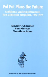 P. D. Chandler, B. Kiernan, Ch. Boua — Pol Pot Plans the Future: Confidential Leadership Documents from Democratic Kampuchea, 1976-1977