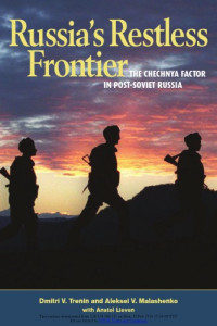 Dmitri V. Trenin, Aleksei V. Malashenko, Anatol Lieven — Russia's Restless Frontier : The Chechnya Factor in Post-Soviet Russia