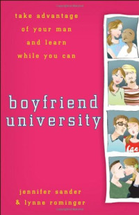 Jennifer Sander, Lynne Rominger — Boyfriend University: Take Advantage of Your Man and Learn While You Can