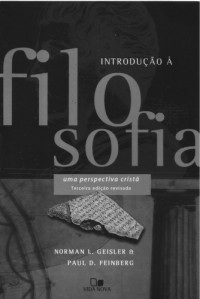 Norman L. Geisler, Paul D. Feinberg — Introdução à Filosofia. Uma Perspectiva Cristã