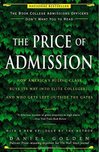 Daniel Golden — The Price of Admission: How America’s Ruling Class Buys Its Way into Elite Colleges--and Who Gets Left Outside the Gates