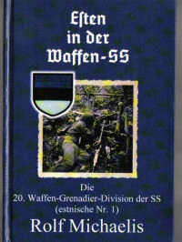 Rolf Michaelis — Esten in der Waffen-SS. Die 20. Waffen-Grenadier-Division der SS (estnische Nr. 1)