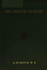 Archibald Henry Sayce — An Introduction to The Books of Ezra, Nehemiah & Esther