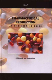 Institution of Chemical Engineers (Great Britain), Bill Bennett, Graham Cole — Pharmaceutical Production - An Engineering Guide