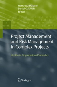 Pierre-Jean Charrel, Daniel Galarreta — Project Management and Risk Management in Complex Projects: Studies in Organizational Semiotics
