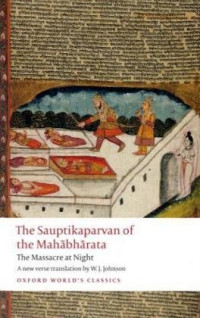 W. J. Johnson — The Sauptikaparvan of the Mahabharata: The Massacre at Night (Oxford World's Classics)
