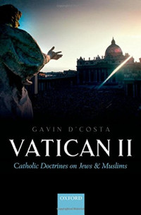 Gavin D'Costa — Vatican II: Catholic Doctrines on Jews and Muslims