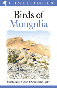 Gombobaatar Sundev, Christopher W. Leahy — Birds of Mongolia