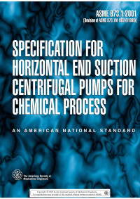 American Society of Mechanical Engineers — ASME B73.1-2001: Specification for Horizontal End Suction Centrifugal Pumps for Chemical Process