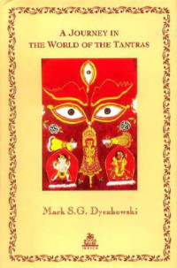 Mark S. G. Dyczkowsk — A Journey in the World of the Tantras