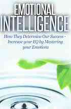 Dan Miller — Emotional intelligence : how they determine our success : increase your EQ by mastering your emotions