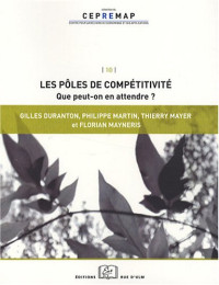 Gilles Duranton, Thierry Mayer, Philippe Martin, Florian Mayneris — Les pôles de compétitivité : Que peut-on en attendre ?
