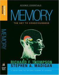 Richard F. Thompson, Stephen A. Madigan — Memory: The Key to Consciousness