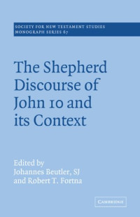 Johannes Beutler, Robert T. Fortna — The Shepherd Discourse of John 10 and its Context: Studies by members of the Johannine Writings Seminar (Society for New Testament Studies Monograph Series)