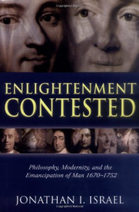 Jonathan I. Israel — Enlightenment Contested - Philosophy, Modernity, and the Emancipation of Man 1670-1752
