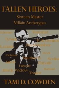 Tami D. Cowden — Fallen Heroes: Sixteen Master Villain Archetypes