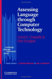 Carol A. Chapelle, Dan Douglas — Assessing Language through Computer Technology (Cambridge Language Assessment)
