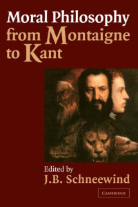 J. B. Schneewind — Moral Philosophy from Montaigne to Kant