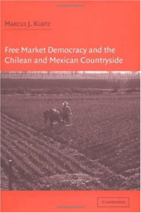 Marcus J. Kurtz — Free Market Democracy and the Chilean and Mexican Countryside