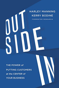 Harley Manning, Kerry Bodine — Outside In: The Power of Putting Customers at the Center of Your Business