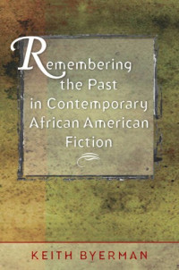 Keith Byerman — Remembering the Past in Contemporary African American Fiction