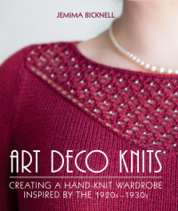 Jemima Bicknell — Art deco knits: creating a hand-knit wardrobe inspired by the 1920s - 1930s
