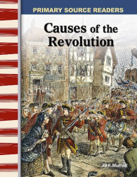 Jill K. Mulhall, M.Ed. — Causes of the Revolution: Early America (Primary Source Readers)