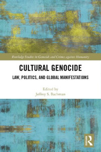 Jeffrey S. Bachman — Cultural Genocide: Law, Politics, and Global Manifestations
