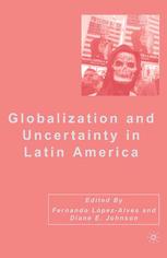 Fernando López-Alves, Diane E. Johnson (eds.) — Globalization and Uncertainty in Latin America