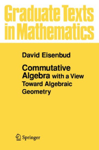 David Eisenbud — Commutative algebra, with a view toward algebraic geometry [bad OCR]