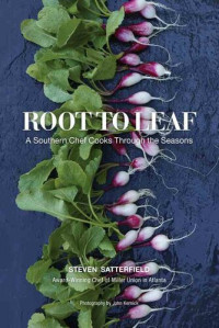 Steven Satterfield — Root to Leaf: A Southern Chef Cooks Through the Seasons