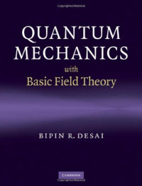 Bipin R. Desai — Quantum Mechanics with Basic Field Theory
