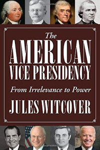 Jules Witcover — The American Vice Presidency: From Irrelevance to Power