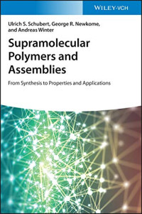 Schuber Ulrich S.; Newkome George R.; Winter Andreas  — Supramolecular Polymers and Assemblies - From Synthesis to Properties and Applications 