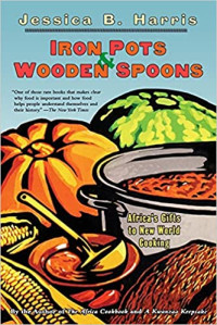 Jessica B Haris — IRON POTS AND WOODEN SPOONS African dishes incl Cajun, Creole, Caribbean Recipes
