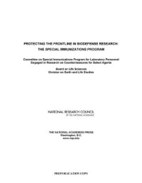 Committee on Special Immunizations Program for Laboratory Personnel Engaged in Research on Countermeasures for Select Agents and National Research Council — Protecting the Frontline in Biodefense Research: The Special Immunizations Program