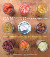Liana Krissoff — Canning for a New Generation: Bold, Fresh Flavors for the Modern Pantry