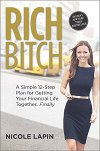 Nicole Lapin — Rich Bitch: A Simple 12-Step Plan for Getting Your Financial Life Together...Finally