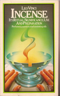Leo Vinci — Incense: Its Ritual Significance, Use and Preparation