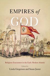 Linda Gregerson (editor), Susan Juster (editor) — Empires of God: Religious Encounters in the Early Modern Atlantic