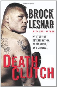Brock Lesnar, Paul Heyman — DeathClutch: My Story of Determination, Domination, and Survival
