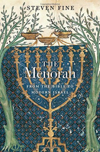Steven Fine — The Menorah: From the Bible to Modern Israel