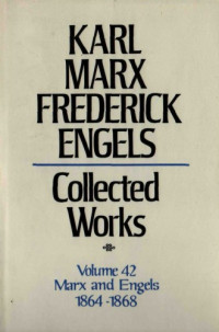 Karl Marx and Friedrich Engels — Marx-Engels Collected Works,Volume 42 - Marx and Engels: Letters: 1864-1868